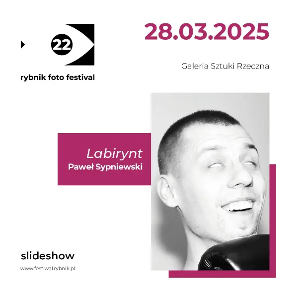 Rybnik Foto Festival — slideshow „Labirynt”, Galeria Sztuki Rzeczna, Rybnik — zdjęcie 1 z 1